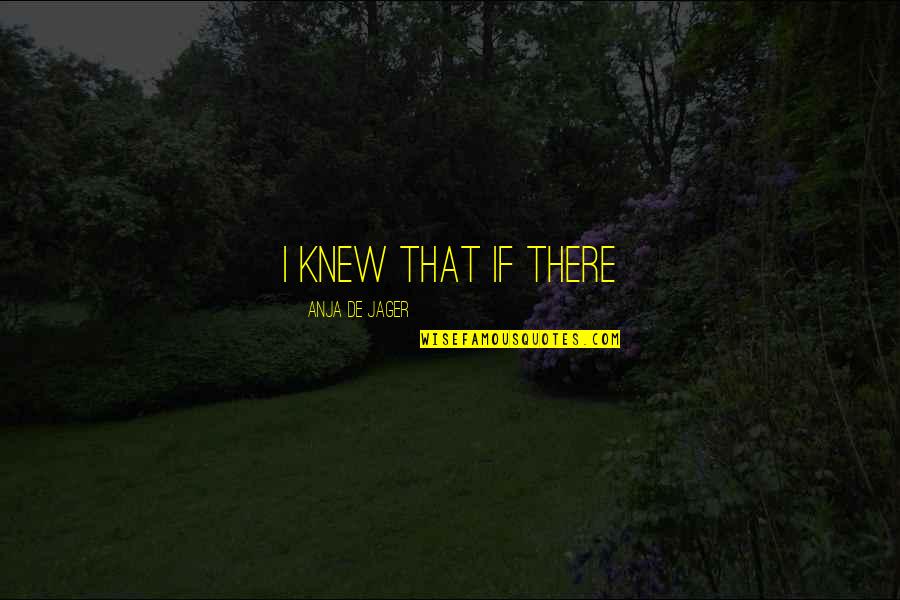 Astraeus Super Heavy Quotes By Anja De Jager: I knew that if there Astraeus Super Heavy Quotes By Anja De Jager: I knew that if there