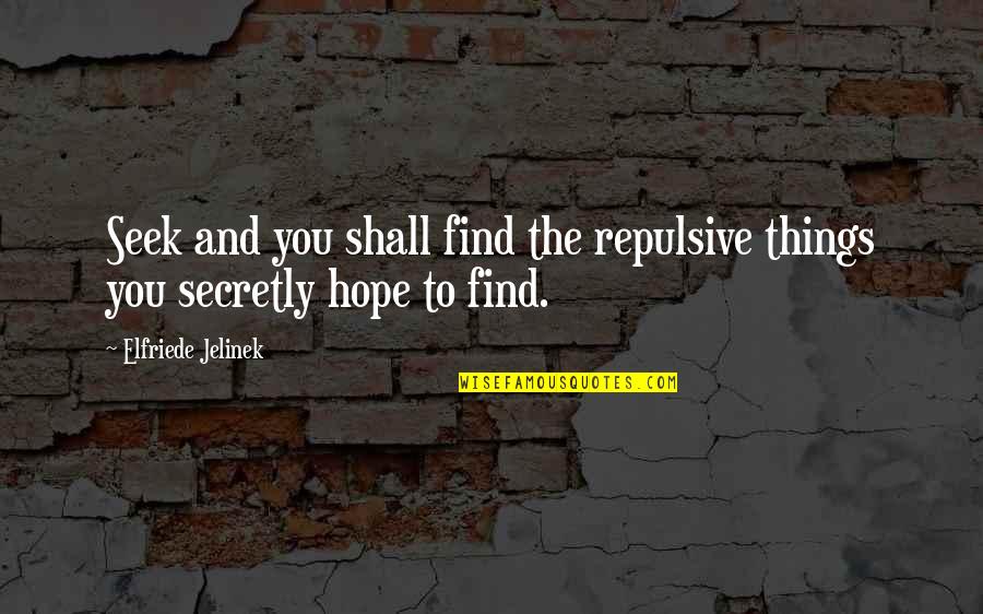 Astraeus Super Heavy Quotes By Elfriede Jelinek: Seek and you shall find the repulsive things Astraeus Super Heavy Quotes By Elfriede Jelinek: Seek and you shall find the repulsive things