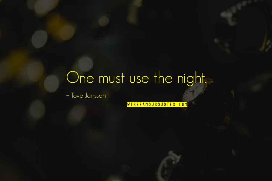 Astragal Quotes By Tove Jansson: One must use the night.