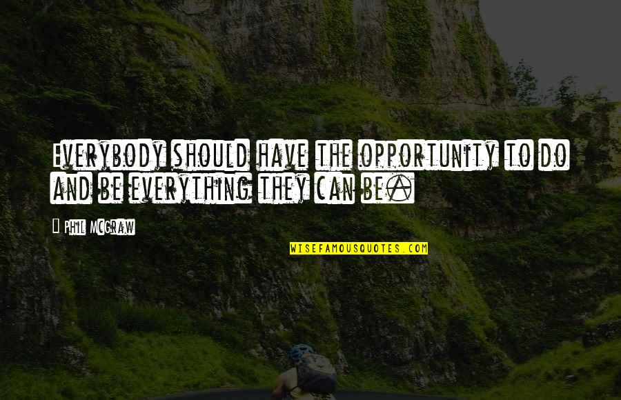Astrakhan Collar Quotes By Phil McGraw: Everybody should have the opportunity to do and