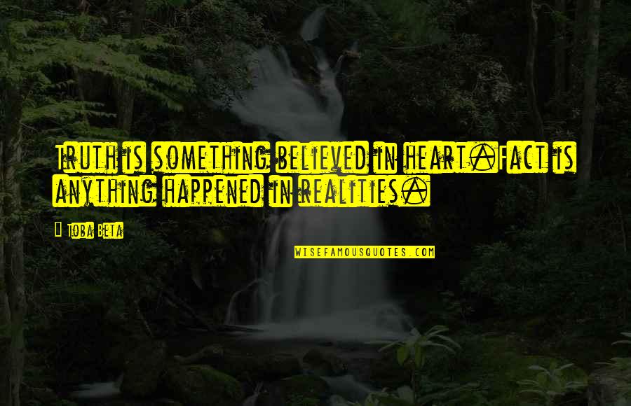 Astrakhan Collar Quotes By Toba Beta: Truth is something believed in heart.Fact is anything