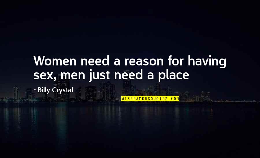 Astral Quotes By Billy Crystal: Women need a reason for having sex, men Astral Quotes By Billy Crystal: Women need a reason for having sex, men