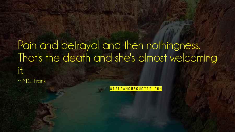Astral Quotes By M.C. Frank: Pain and betrayal and then nothingness. That's the Astral Quotes By M.C. Frank: Pain and betrayal and then nothingness. That's the