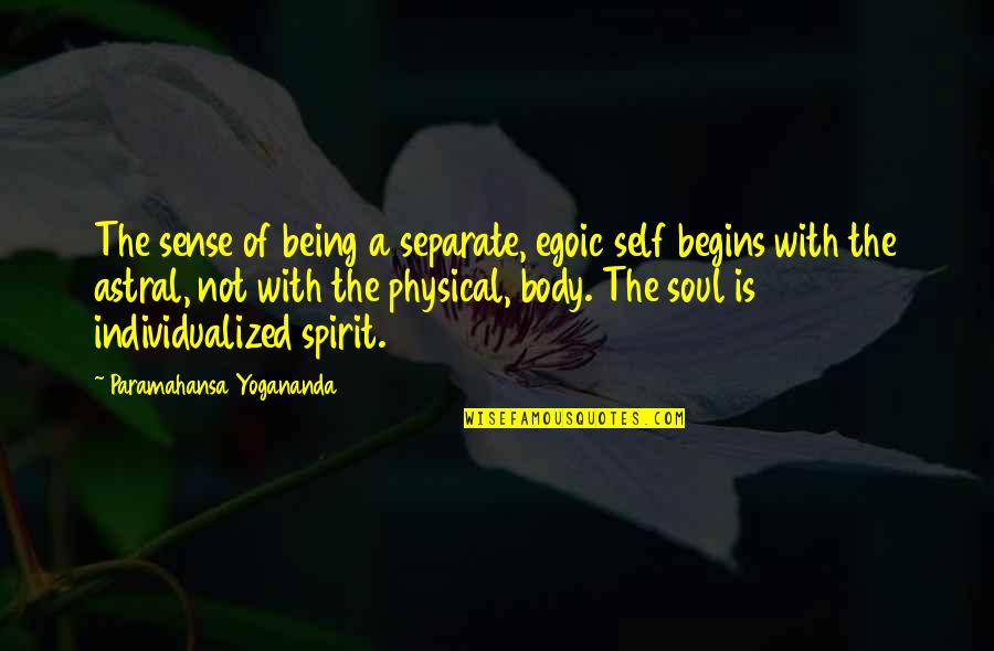 Astral Quotes By Paramahansa Yogananda: The sense of being a separate, egoic self