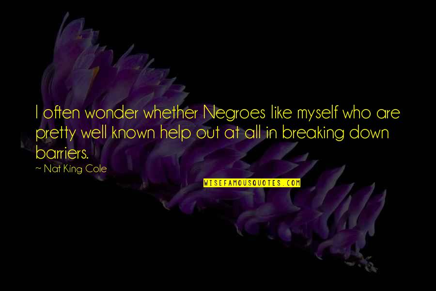 Astrale 8 Quotes By Nat King Cole: I often wonder whether Negroes like myself who Astrale 8 Quotes By Nat King Cole: I often wonder whether Negroes like myself who