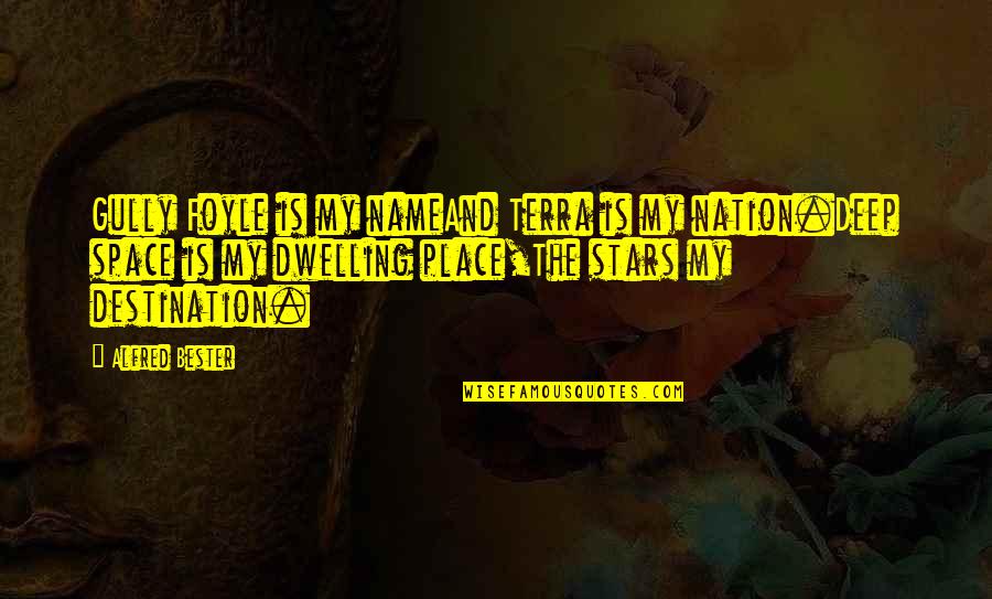 Astrals Wartune Quotes By Alfred Bester: Gully Foyle is my nameAnd Terra is my Astrals Wartune Quotes By Alfred Bester: Gully Foyle is my nameAnd Terra is my