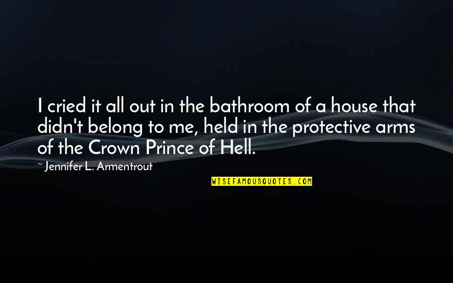 Astrals Wartune Quotes By Jennifer L. Armentrout: I cried it all out in the bathroom Astrals Wartune Quotes By Jennifer L. Armentrout: I cried it all out in the bathroom