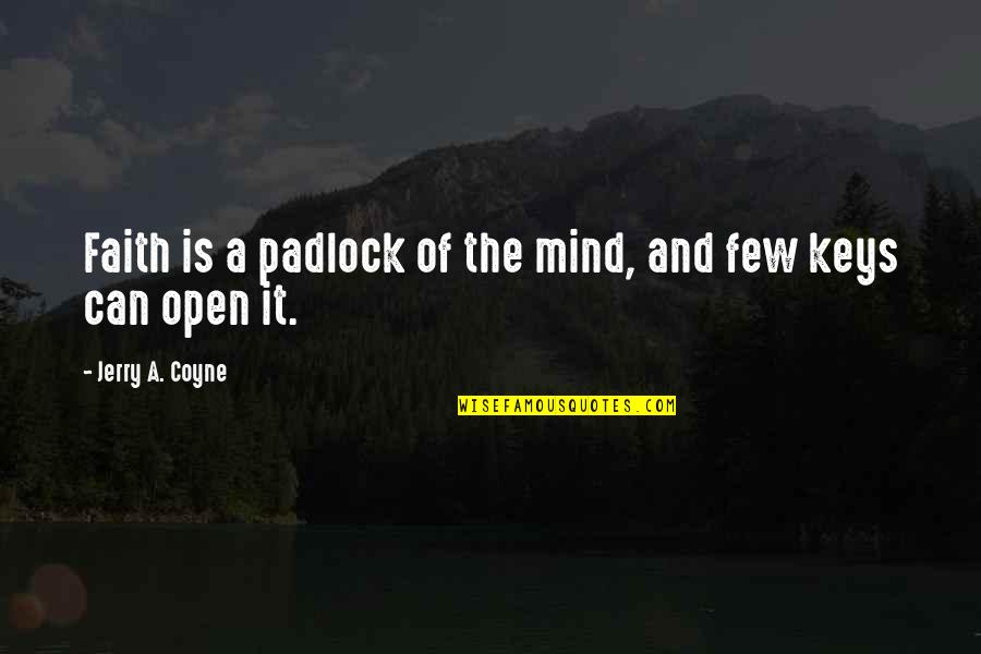 Astrals Wartune Quotes By Jerry A. Coyne: Faith is a padlock of the mind, and Astrals Wartune Quotes By Jerry A. Coyne: Faith is a padlock of the mind, and
