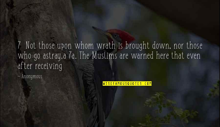 Astray Quotes By Anonymous: 7 Not those upon whom wrath is brought Astray Quotes By Anonymous: 7 Not those upon whom wrath is brought