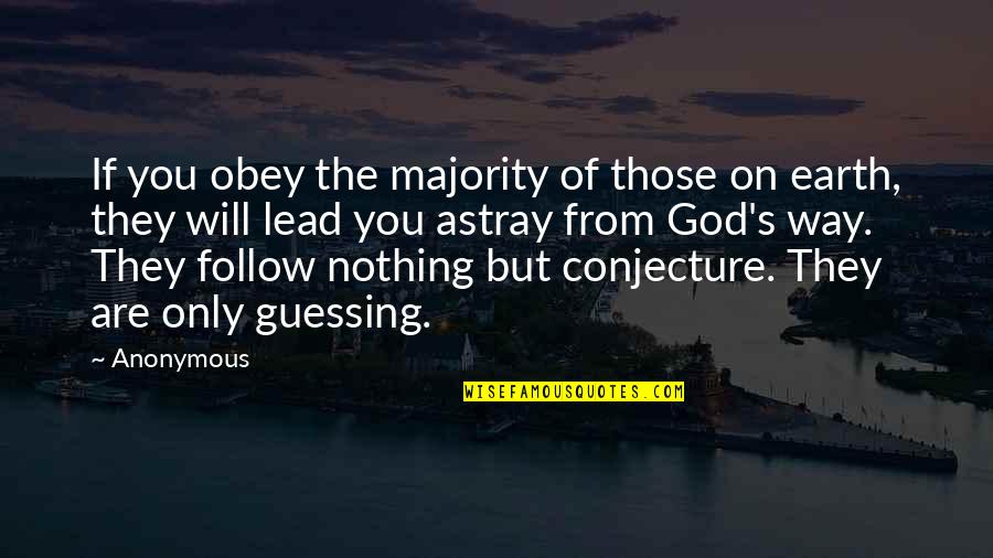 Astray Quotes By Anonymous: If you obey the majority of those on Astray Quotes By Anonymous: If you obey the majority of those on