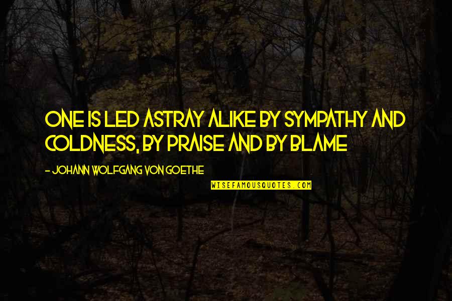 Astray Quotes By Johann Wolfgang Von Goethe: One is led astray alike by sympathy and