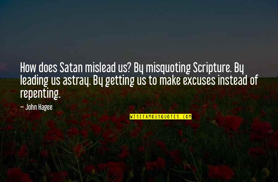 Astray Quotes By John Hagee: How does Satan mislead us? By misquoting Scripture.