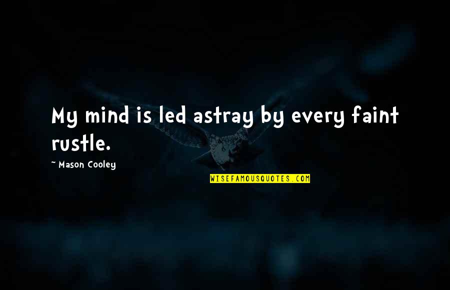 Astray Quotes By Mason Cooley: My mind is led astray by every faint Astray Quotes By Mason Cooley: My mind is led astray by every faint