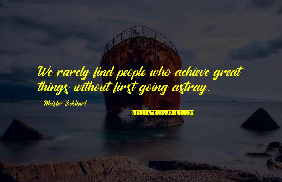 Astray Quotes By Meister Eckhart: We rarely find people who achieve great things