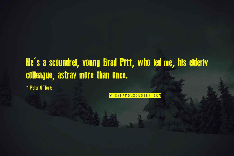 Astray Quotes By Peter O'Toole: He's a scoundrel, young Brad Pitt, who led Astray Quotes By Peter O'Toole: He's a scoundrel, young Brad Pitt, who led