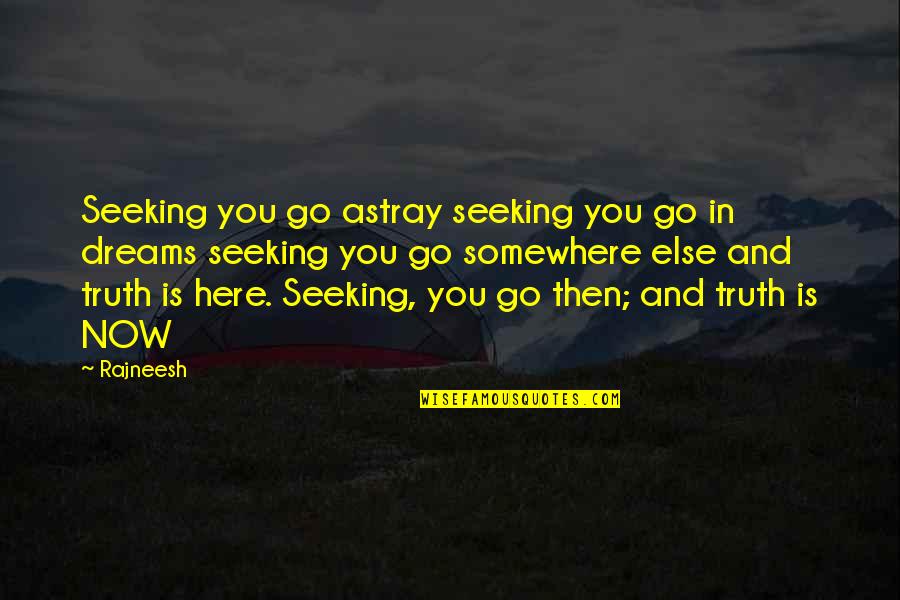 Astray Quotes By Rajneesh: Seeking you go astray seeking you go in