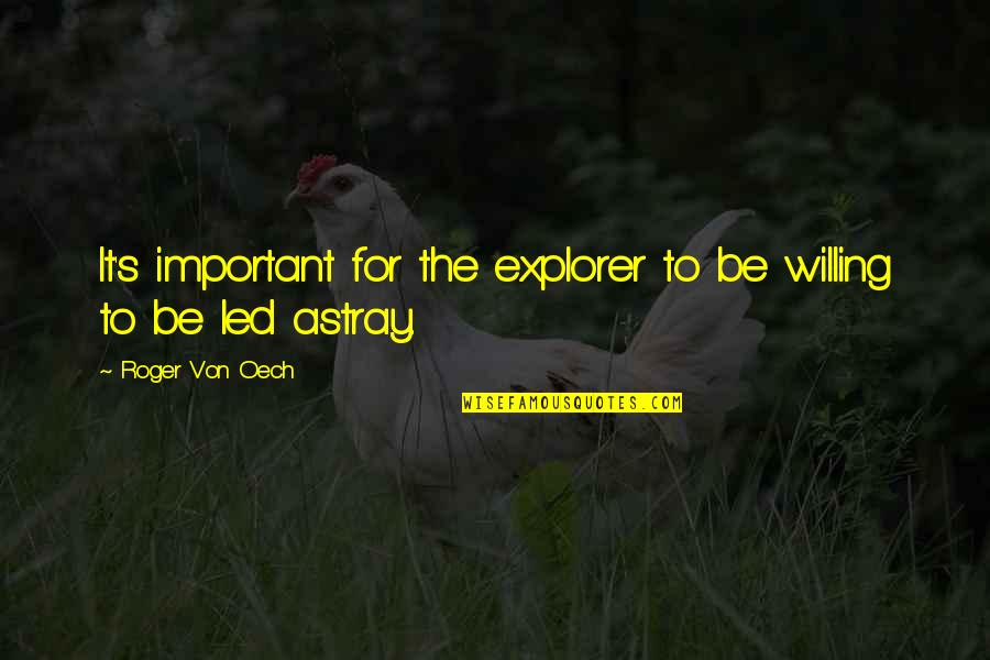 Astray Quotes By Roger Von Oech: It's important for the explorer to be willing