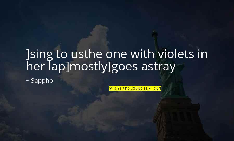Astray Quotes By Sappho: ]sing to usthe one with violets in her