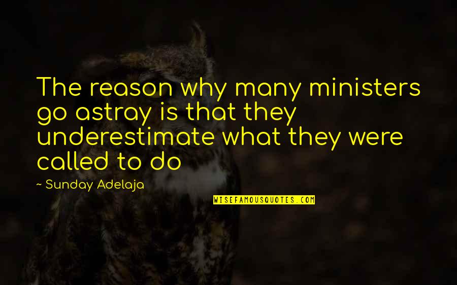 Astray Quotes By Sunday Adelaja: The reason why many ministers go astray is