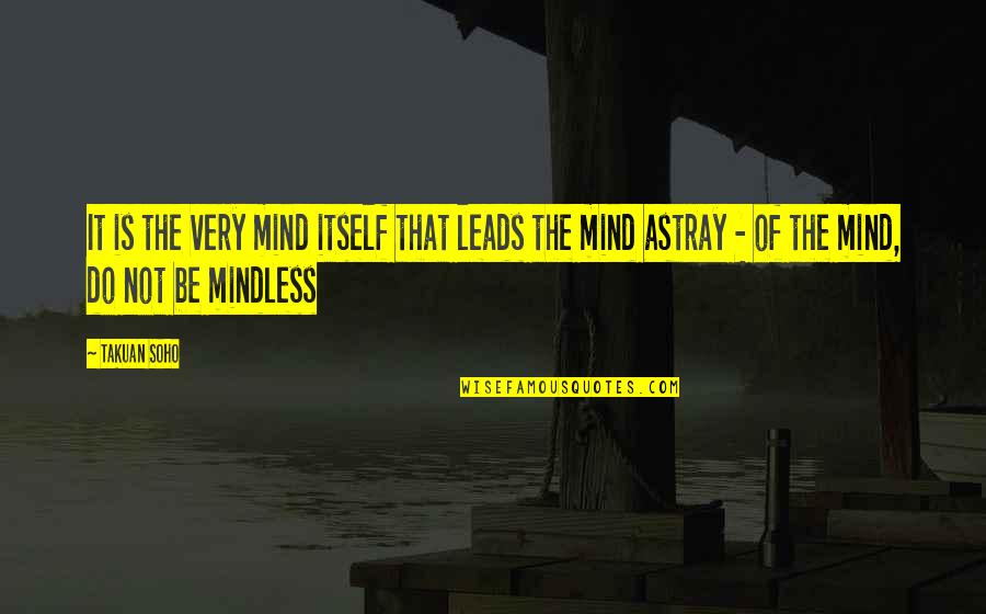 Astray Quotes By Takuan Soho: It is the very mind itself that leads Astray Quotes By Takuan Soho: It is the very mind itself that leads
