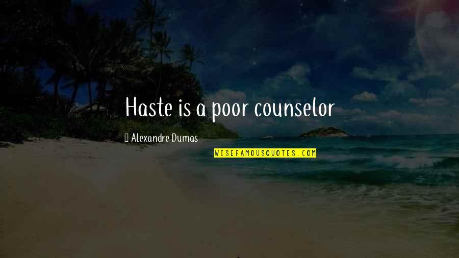 Astrazeneca Quotes By Alexandre Dumas: Haste is a poor counselor
