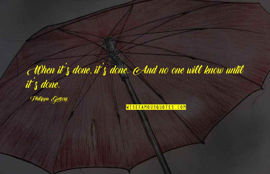 Astrea Snails Quotes By Philippa Gregory: When it's done, it's done. And no one Astrea Snails Quotes By Philippa Gregory: When it's done, it's done. And no one