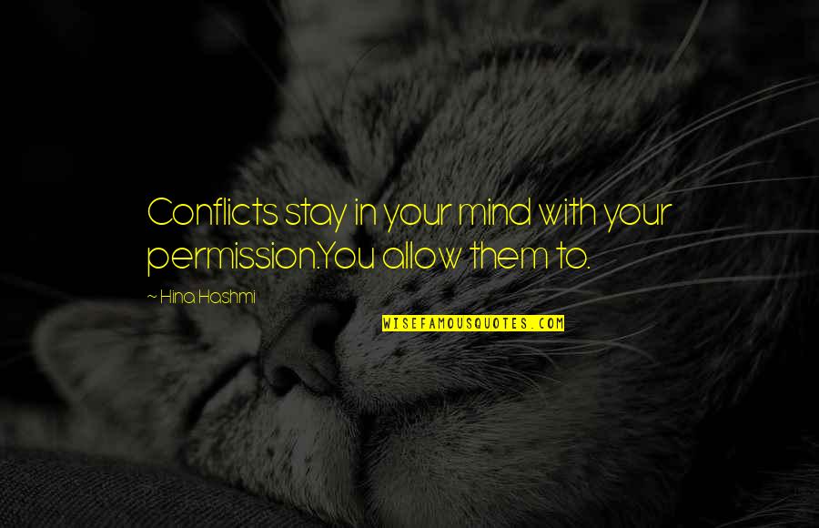 Astreinte Quotes By Hina Hashmi: Conflicts stay in your mind with your permission.You