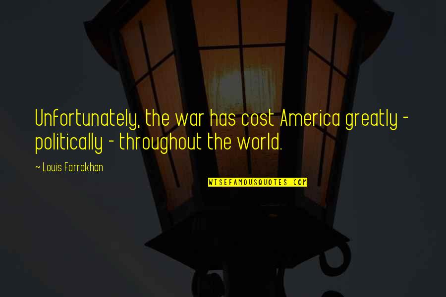Astrella Celeste Quotes By Louis Farrakhan: Unfortunately, the war has cost America greatly -