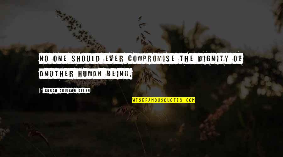 Astressin Quotes By Sarah Addison Allen: No one should ever compromise the dignity of