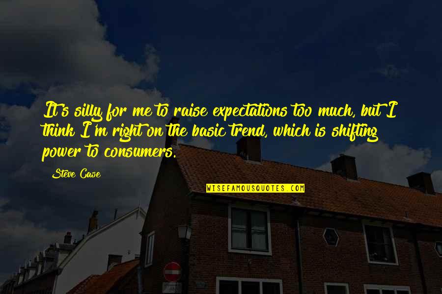 Astressin Quotes By Steve Case: It's silly for me to raise expectations too Astressin Quotes By Steve Case: It's silly for me to raise expectations too