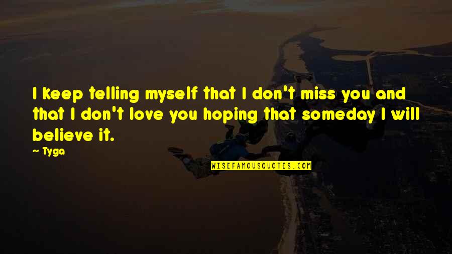 Astressin Quotes By Tyga: I keep telling myself that I don't miss Astressin Quotes By Tyga: I keep telling myself that I don't miss