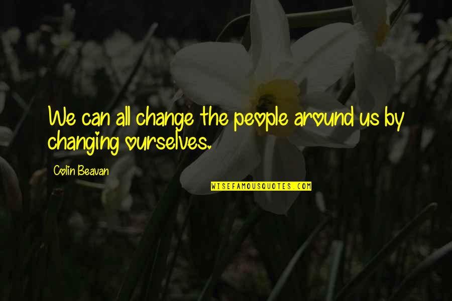 Astrid Ellison Quotes By Colin Beavan: We can all change the people around us