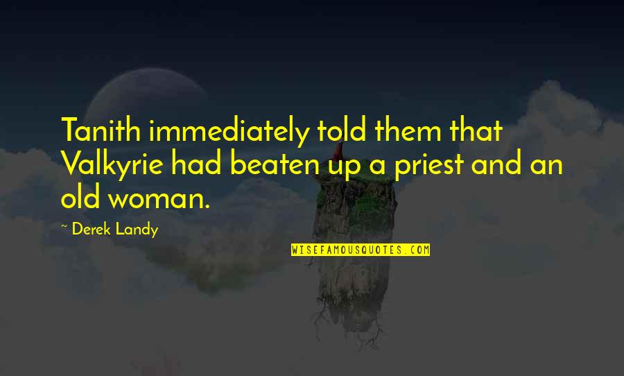 Astrid Ellison Quotes By Derek Landy: Tanith immediately told them that Valkyrie had beaten