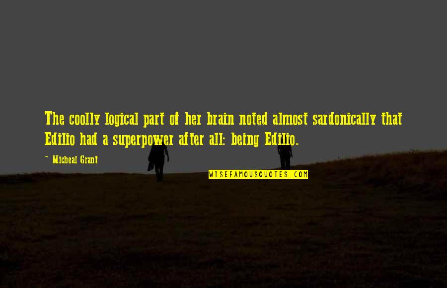 Astrid Ellison Quotes By Micheal Grant: The coolly logical part of her brain noted Astrid Ellison Quotes By Micheal Grant: The coolly logical part of her brain noted