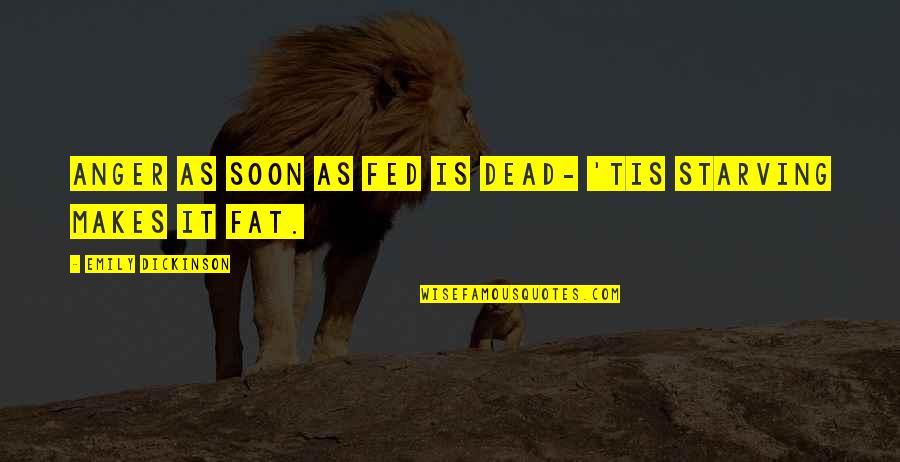 Astrid Hofferson Quotes By Emily Dickinson: Anger as soon as fed is dead- 'Tis Astrid Hofferson Quotes By Emily Dickinson: Anger as soon as fed is dead- 'Tis