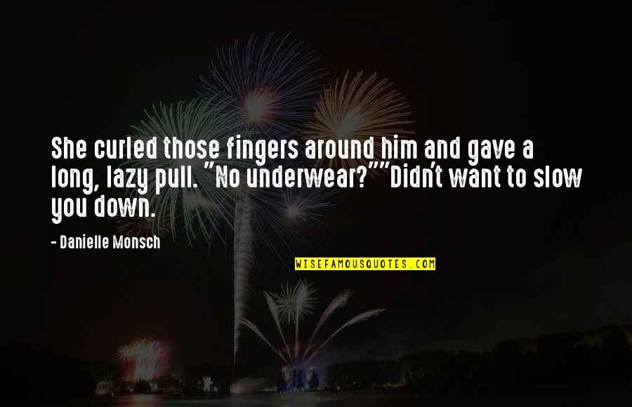 Astrid Krieger Quotes By Danielle Monsch: She curled those fingers around him and gave