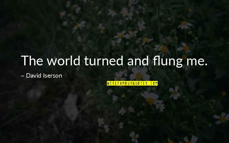 Astrid Krieger Quotes By David Iserson: The world turned and flung me.