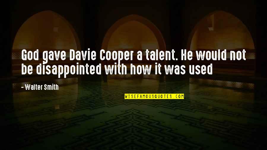 Astrid Krieger Quotes By Walter Smith: God gave Davie Cooper a talent. He would