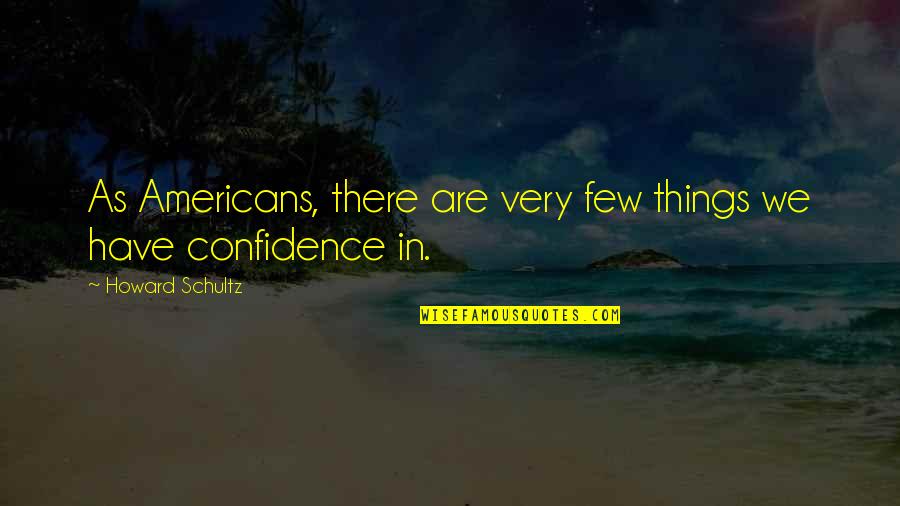 Astrid Lindgren Book Quotes By Howard Schultz: As Americans, there are very few things we