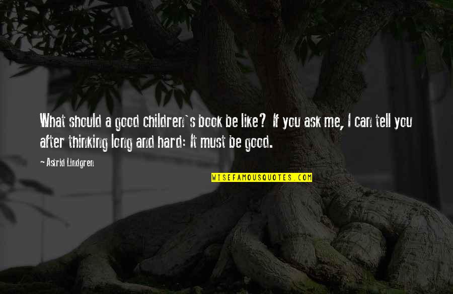 Astrid Lindgren Quotes By Astrid Lindgren: What should a good children's book be like?