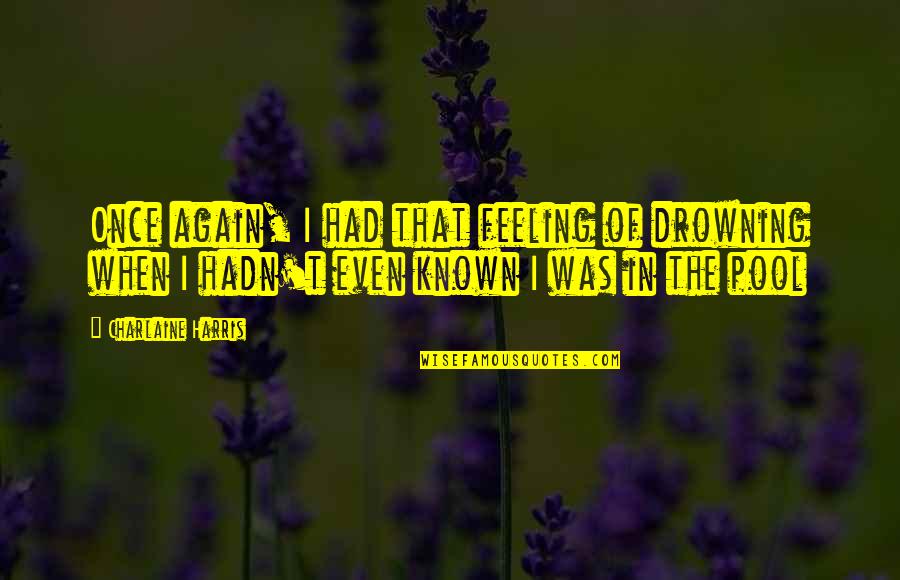 Astrid Lindgrens Quotes By Charlaine Harris: Once again, I had that feeling of drowning