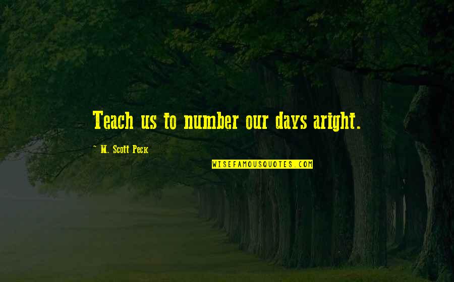 Astrid Lindgrens Quotes By M. Scott Peck: Teach us to number our days aright.