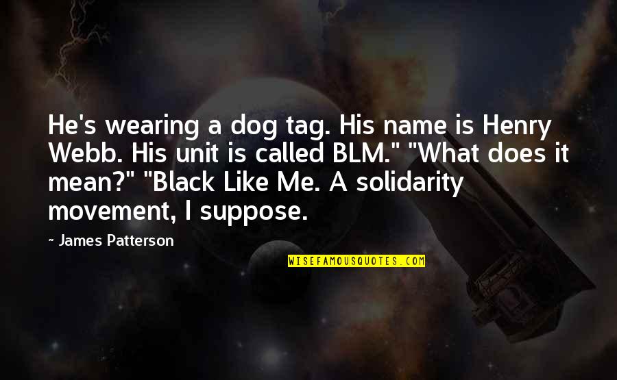 Astrid Peth Quotes By James Patterson: He's wearing a dog tag. His name is Astrid Peth Quotes By James Patterson: He's wearing a dog tag. His name is