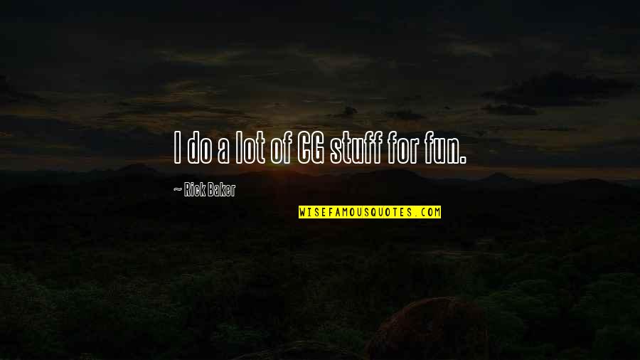 Astrid Quote Quotes By Rick Baker: I do a lot of CG stuff for Astrid Quote Quotes By Rick Baker: I do a lot of CG stuff for