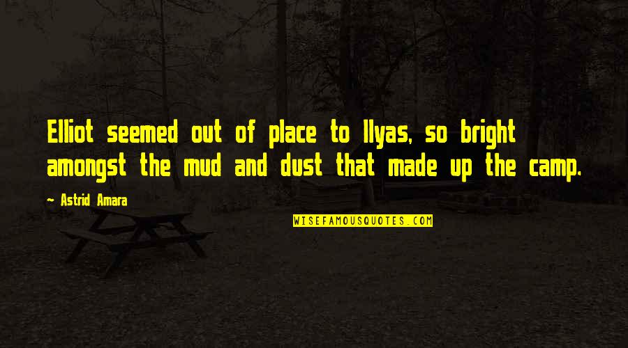 Astrid Quotes By Astrid Amara: Elliot seemed out of place to Ilyas, so
