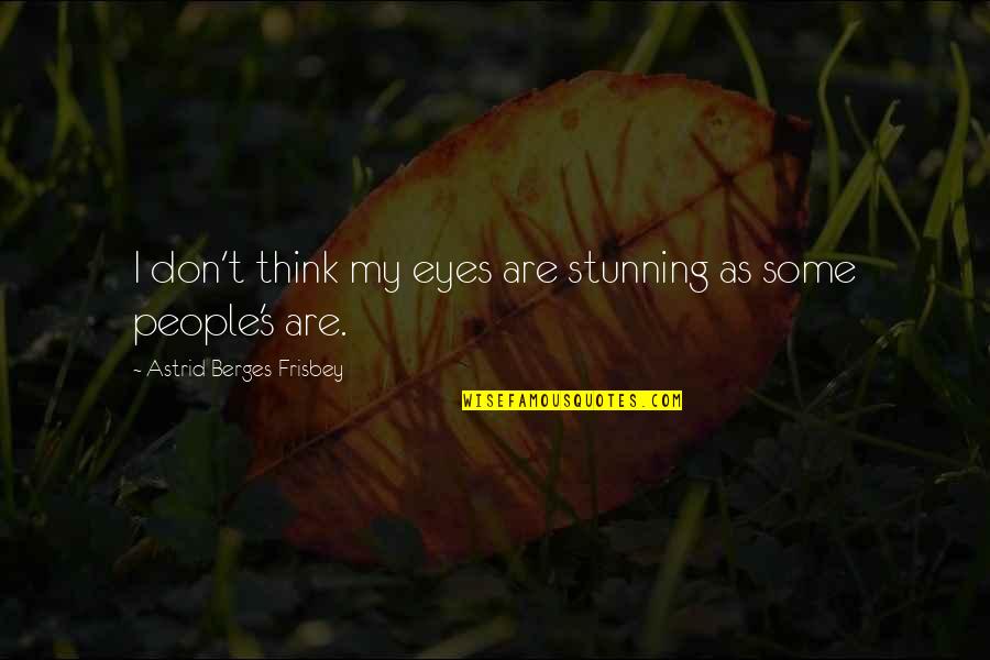 Astrid Quotes By Astrid Berges-Frisbey: I don't think my eyes are stunning as