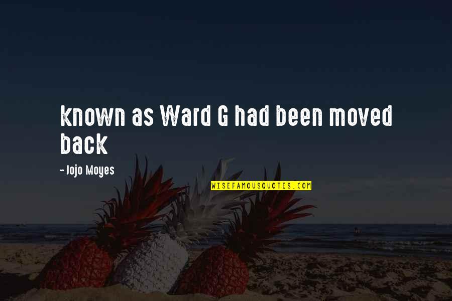 Astrida Walz Quotes By Jojo Moyes: known as Ward G had been moved back Astrida Walz Quotes By Jojo Moyes: known as Ward G had been moved back