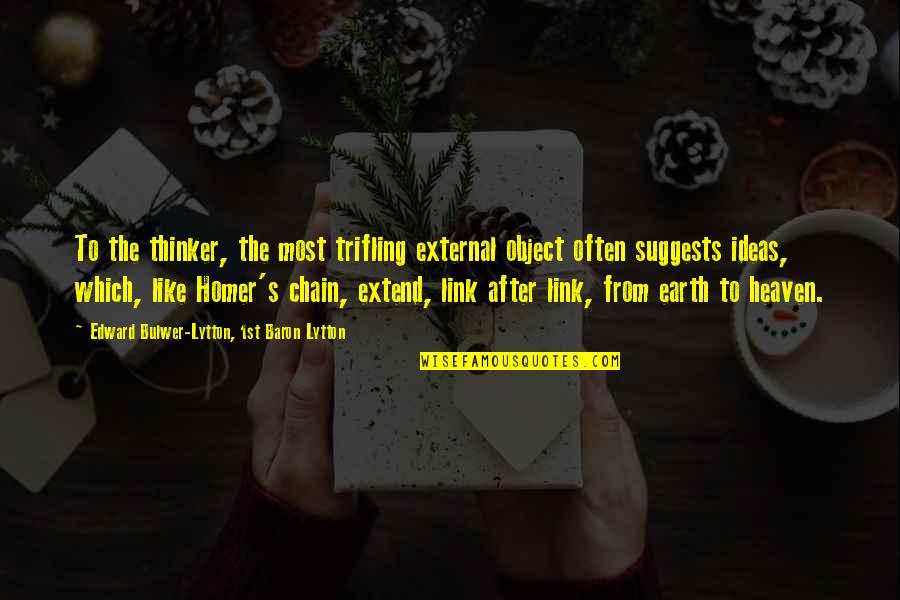 Astrids Vei Quotes By Edward Bulwer-Lytton, 1st Baron Lytton: To the thinker, the most trifling external object