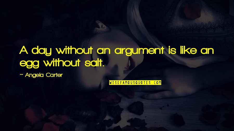 Astringent Fruit Quotes By Angela Carter: A day without an argument is like an
