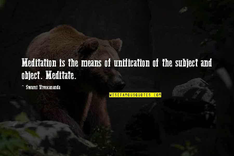 Astringent Taste Quotes By Swami Vivekananda: Meditation is the means of unification of the Astringent Taste Quotes By Swami Vivekananda: Meditation is the means of unification of the